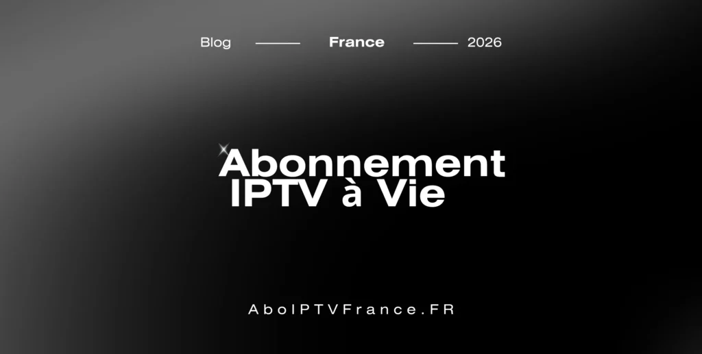 Abonnement IPTV à Vie